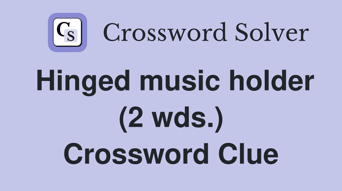 Hinged music holder (2 wds.) Crossword Clue Answers Crossword Solver